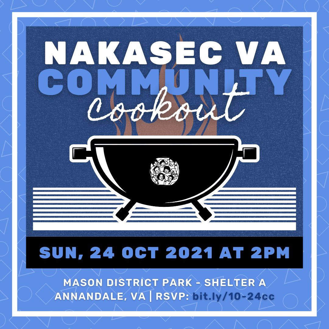 NAKASEC VA Community Cookout Sun, 24 Oct 2021 at 2pm Mason District Park - Shelter A (Annandale, VA) RSVP: bit.ly/10-24cc