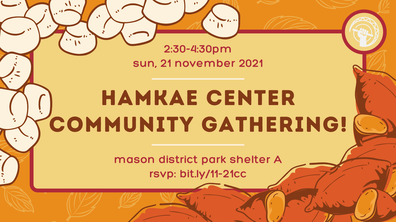 2:30-4:30pm on Sun, 21 November 2021 Hamkae Center Community Gathering! Mason District Park Shelter A RSVP: bit.ly/11-21cc